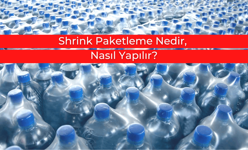 Shrink Paketleme Nedir, Nasıl Yapılır?